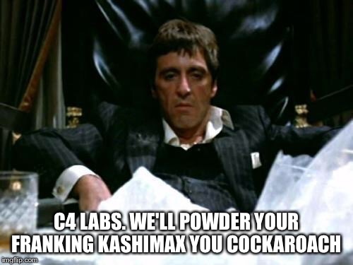 C4 LABS. WE'LL POWDER YOUR FRANKING KASHIMAX YOU COCKAROACH | made w/ Imgflip meme maker