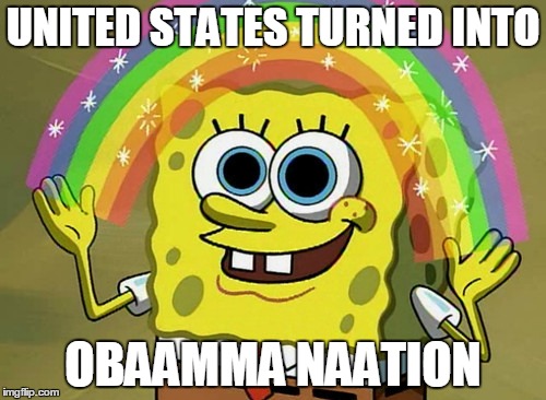 OBAMA-NATION | UNITED STATES TURNED INTO OBAAMMA NAATION | image tagged in memes,imagination spongebob,obama | made w/ Imgflip meme maker