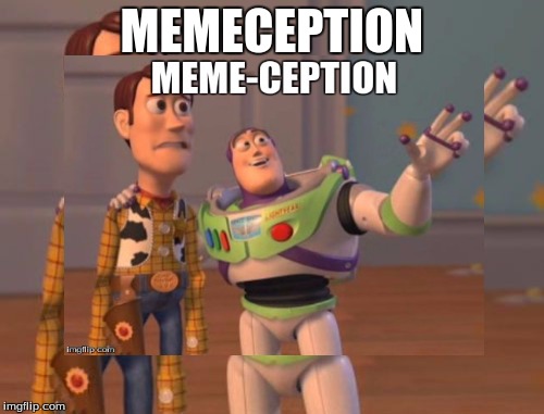 just thought of this.... | MEMECEPTION | image tagged in memes,buzz lightyear | made w/ Imgflip meme maker