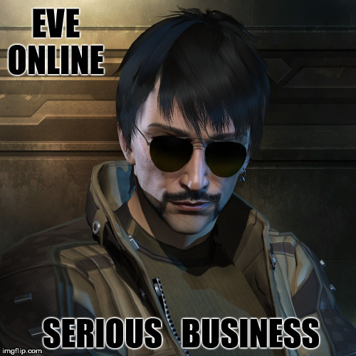 Eve Online | EVE ONLINE SERIOUS   BUSINESS | image tagged in eve | made w/ Imgflip meme maker