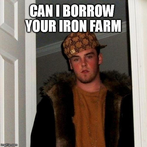 Scumbag Steve Meme | CAN I BORROW YOUR IRON FARM | image tagged in memes,scumbag steve | made w/ Imgflip meme maker