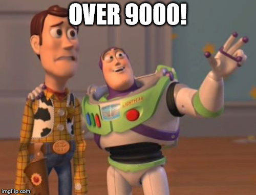 X, X Everywhere Meme | OVER 9000! | image tagged in memes,x x everywhere | made w/ Imgflip meme maker