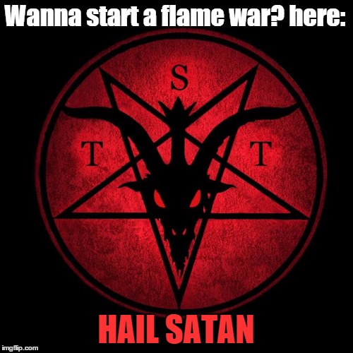 Satan | Wanna start a flame war? here: HAIL SATAN | image tagged in satan | made w/ Imgflip meme maker