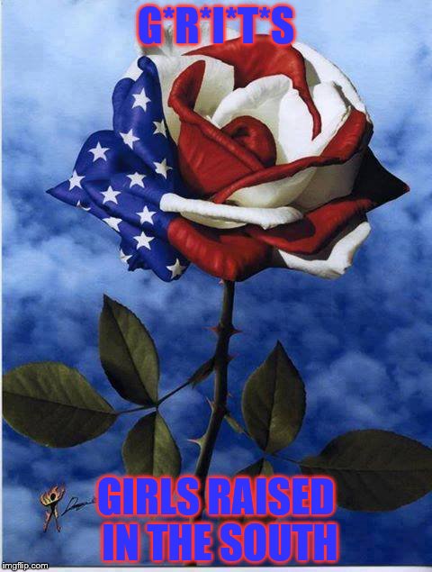 GRITS | G*R*I*T*S GIRLS RAISED IN THE SOUTH | image tagged in girls | made w/ Imgflip meme maker