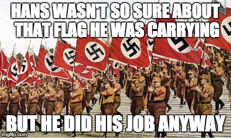 HANS WASN'T SO SURE ABOUT THAT FLAG HE WAS CARRYING BUT HE DID HIS JOB ANYWAY | made w/ Imgflip meme maker