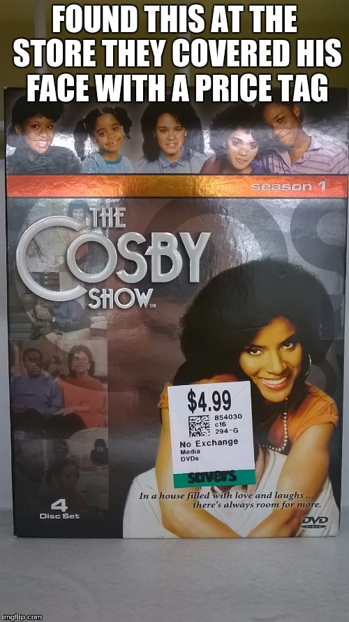Well.. | FOUND THIS AT THE STORE THEY COVERED HIS FACE WITH A PRICE TAG | image tagged in bill cosby | made w/ Imgflip meme maker