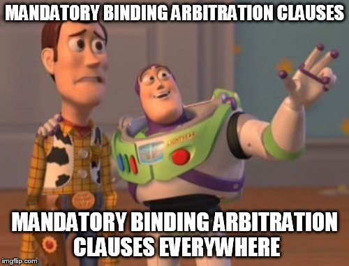 Courts Becoming Obsolete | MANDATORY BINDING ARBITRATION CLAUSES MANDATORY BINDING ARBITRATION CLAUSES EVERYWHERE | image tagged in memes,x x everywhere | made w/ Imgflip meme maker