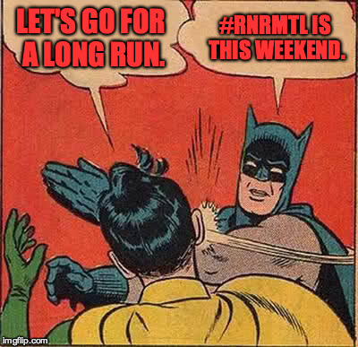 Batman Slapping Robin | LET'S GO FOR A LONG RUN. #RNRMTL IS THIS WEEKEND. | image tagged in memes,batman slapping robin | made w/ Imgflip meme maker