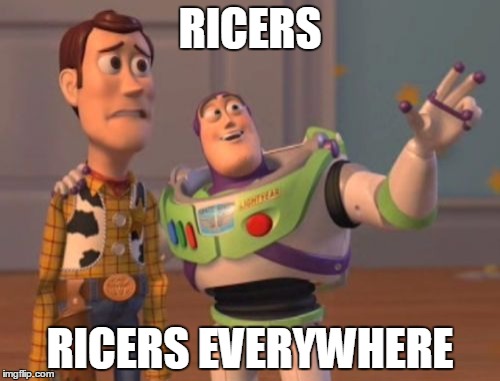 X, X Everywhere | RICERS RICERS EVERYWHERE | image tagged in memes,x x everywhere | made w/ Imgflip meme maker