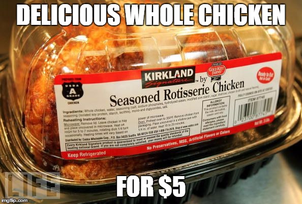 DELICIOUS WHOLE CHICKEN FOR $5 | image tagged in AdviceAnimals | made w/ Imgflip meme maker