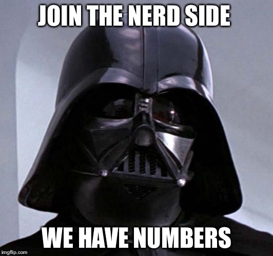 Darth Vader | JOIN THE NERD SIDE WE HAVE NUMBERS | image tagged in darth vader | made w/ Imgflip meme maker