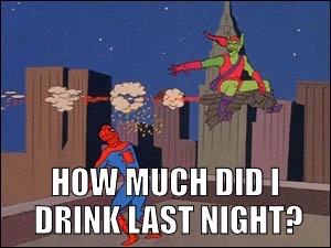 HOW MUCH DID I DRINK LAST NIGHT? | image tagged in spiderman | made w/ Imgflip meme maker