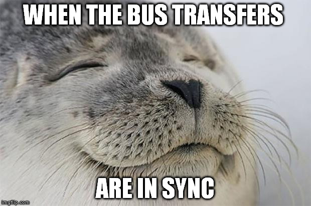Satisfied Seal Meme | WHEN THE BUS TRANSFERS ARE IN SYNC | image tagged in memes,satisfied seal,AdviceAnimals | made w/ Imgflip meme maker