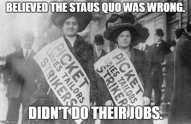 BELIEVED THE STAUS QUO WAS WRONG. DIDN'T DO THEIR JOBS. | image tagged in didn't do their jobs | made w/ Imgflip meme maker