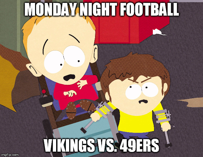 Cripple Fight | MONDAY NIGHT FOOTBALL VIKINGS VS. 49ERS | image tagged in cripple fight | made w/ Imgflip meme maker