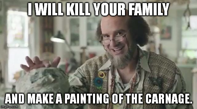 He freaks the crap out of me. | I WILL KILL YOUR FAMILY AND MAKE A PAINTING OF THE CARNAGE. | image tagged in memes,artsy craftsy tony romo | made w/ Imgflip meme maker