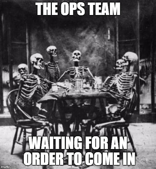 Skeletons  | THE OPS TEAM WAITING FOR AN ORDER TO COME IN | image tagged in skeletons  | made w/ Imgflip meme maker