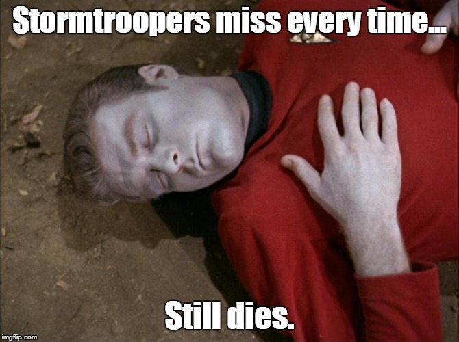 ST vs SW | Stormtroopers miss every time... Still dies. | image tagged in redshirt,funny,memes | made w/ Imgflip meme maker