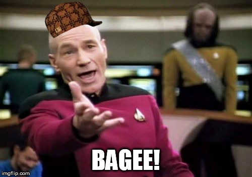 Picard Wtf Meme | BAGEE! | image tagged in memes,picard wtf,scumbag | made w/ Imgflip meme maker