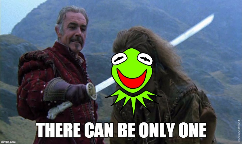 With heart, faith, and steel... | THERE CAN BE ONLY ONE | image tagged in funny memes,kermit the frog,sean connery  kermit,highlander,there can be only one,but that's none of my business | made w/ Imgflip meme maker