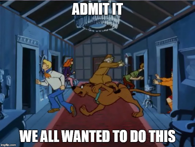 ADMIT IT WE ALL WANTED TO DO THIS | image tagged in scooby doo | made w/ Imgflip meme maker