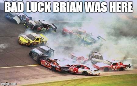 Because Race Car Meme | BAD LUCK BRIAN WAS HERE | image tagged in memes,because race car | made w/ Imgflip meme maker