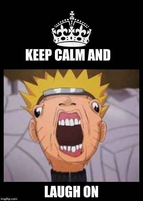 KCALO | KEEP CALMAND LAUGH ON | image tagged in funny memes,naruto,anime | made w/ Imgflip meme maker