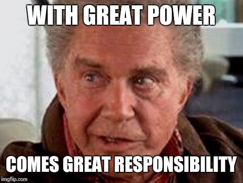 WITH GREAT POWER COMES GREAT RESPONSIBILITY | made w/ Imgflip meme maker