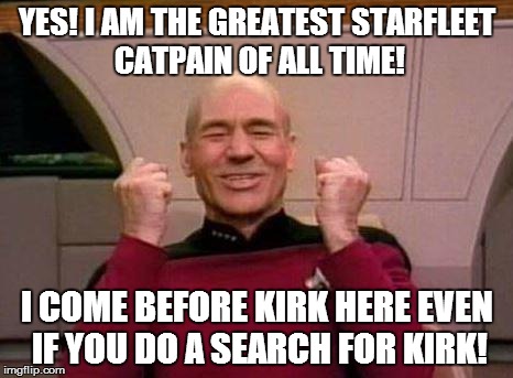 Captain Kirk Yes! | YES! I AM THE GREATEST STARFLEET CATPAIN OF ALL TIME! I COME BEFORE KIRK HERE EVEN IF YOU DO A SEARCH FOR KIRK! | image tagged in captain kirk yes | made w/ Imgflip meme maker
