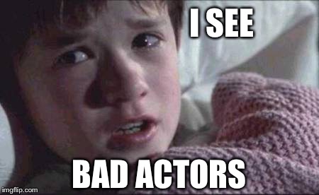 I See Dead People Meme | I SEE BAD ACTORS | image tagged in memes,i see dead people | made w/ Imgflip meme maker