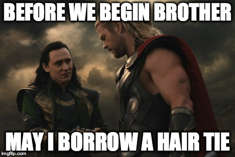 Loki asks Thor for a hair tie | BEFORE WE BEGIN BROTHER MAY I BORROW A HAIR TIE | image tagged in loki asks thor for a hair tie | made w/ Imgflip meme maker