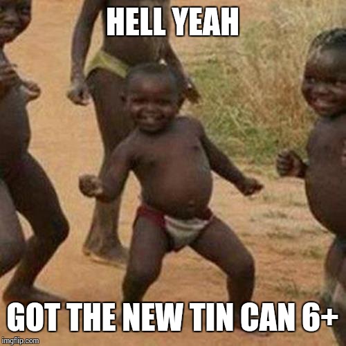 While kids where I live bully each other
About shoes and what brand their phones are | HELL YEAH GOT THE NEW TIN CAN 6+ | image tagged in memes,third world success kid | made w/ Imgflip meme maker