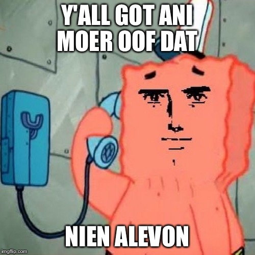 Y'ALL GOT ANI MOER OOF DAT NIEN ALEVON | made w/ Imgflip meme maker