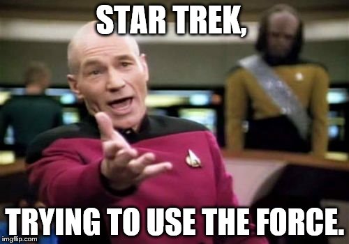 Picard Wtf | STAR TREK, TRYING TO USE THE FORCE. | image tagged in memes,picard wtf | made w/ Imgflip meme maker