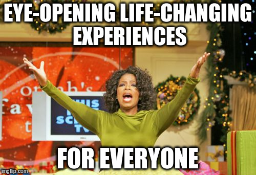 EYE-OPENING LIFE-CHANGING EXPERIENCES FOR EVERYONE | made w/ Imgflip meme maker