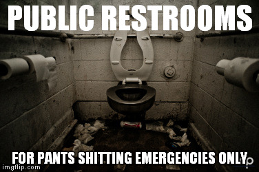 Public Restrooms are Serious Business. | PUBLIC RESTROOMS FOR PANTS SHITTING EMERGENCIES ONLY | image tagged in funny,bathroom | made w/ Imgflip meme maker