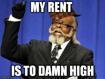 Too Damn High Meme | MY RENT IS TO DAMN HIGH | image tagged in memes,too damn high,scumbag | made w/ Imgflip meme maker