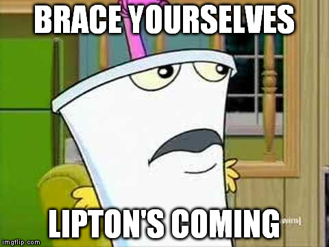 BRACE YOURSELVES LIPTON'S COMING | made w/ Imgflip meme maker