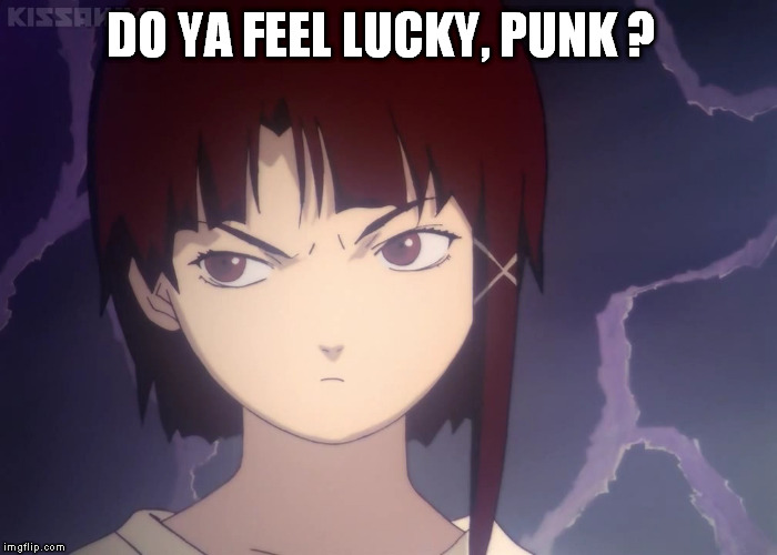 DO YA FEEL LUCKY, PUNK ? | image tagged in lain dubious expression | made w/ Imgflip meme maker