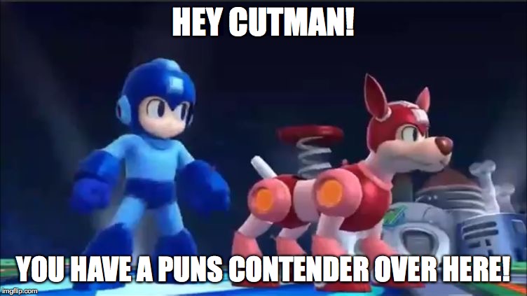 Megaman and Rush | HEY CUTMAN! YOU HAVE A PUNS CONTENDER OVER HERE! | image tagged in megaman and rush | made w/ Imgflip meme maker