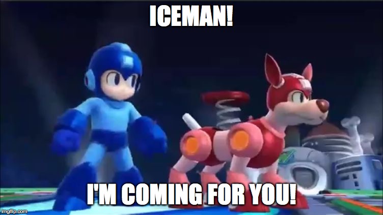 Megaman and Rush | ICEMAN! I'M COMING FOR YOU! | image tagged in megaman and rush | made w/ Imgflip meme maker