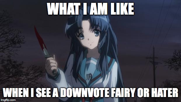 Asakura killied someone | WHAT I AM LIKE WHEN I SEE A DOWNVOTE FAIRY OR HATER | image tagged in asakura killied someone | made w/ Imgflip meme maker