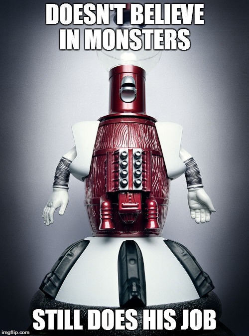 Doesn't believe in Monsters still does his job | DOESN'T BELIEVE IN MONSTERS STILL DOES HIS JOB | image tagged in mst3000,mystery science theater 3000,tom servo,kim davis | made w/ Imgflip meme maker