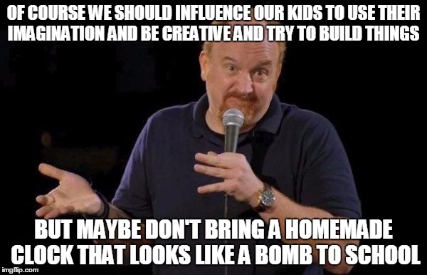 Louis ck but maybe | OF COURSE WE SHOULD INFLUENCE OUR KIDS TO USE THEIR IMAGINATION AND BE CREATIVE AND TRY TO BUILD THINGS BUT MAYBE DON'T BRING A HOMEMADE CLO | image tagged in louis ck but maybe | made w/ Imgflip meme maker