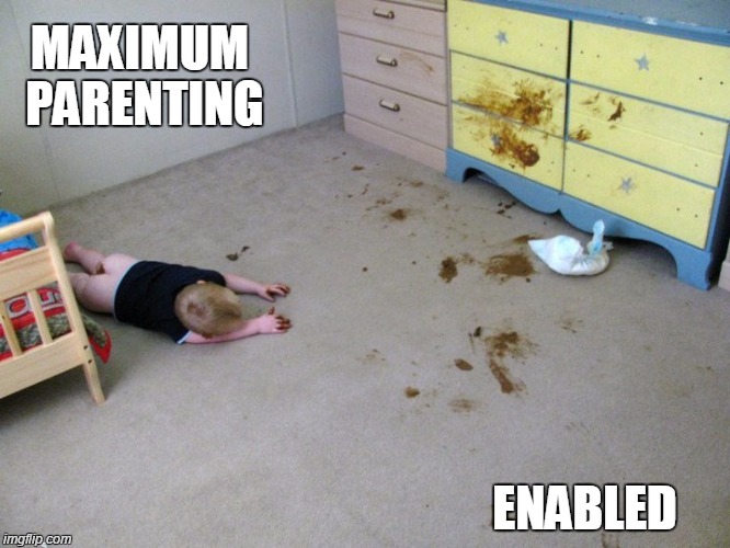 MAXIMUM PARENTING ENABLED | image tagged in kids,poop,pooping,children,annoying | made w/ Imgflip meme maker