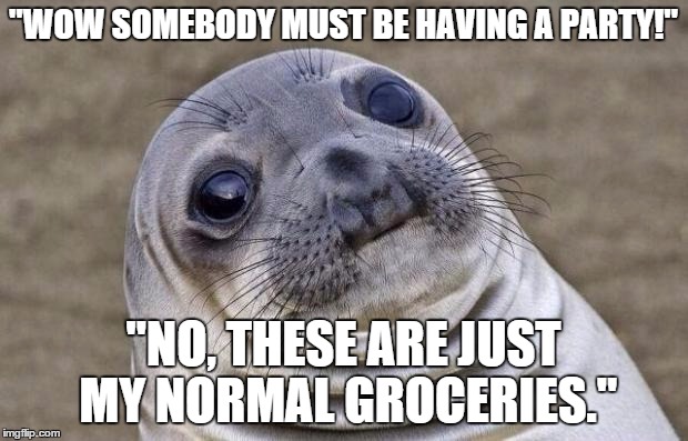 Awkward Moment Sealion | "WOW SOMEBODY MUST BE HAVING A PARTY!" "NO, THESE ARE JUST MY NORMAL GROCERIES." | image tagged in memes,awkward moment sealion | made w/ Imgflip meme maker