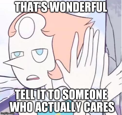 Sarcastic Pearl | THAT'S WONDERFUL TELL IT TO SOMEONE WHO ACTUALLY CARES | image tagged in sarcastic pearl | made w/ Imgflip meme maker