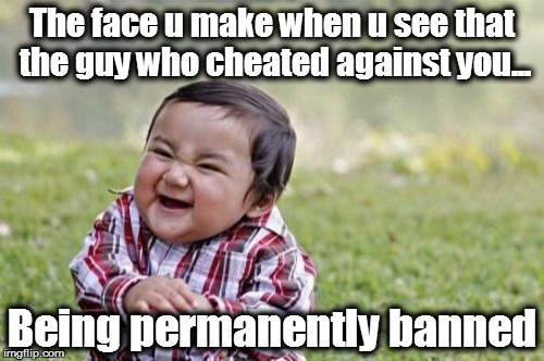 Revenge... | The face u make when u see that the guy who cheated against you... Being permanently banned | image tagged in memes,evil toddler,revenge | made w/ Imgflip meme maker