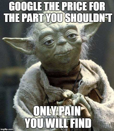 Star Wars Yoda Meme | GOOGLE THE PRICE FOR THE PART YOU SHOULDN'T ONLY PAIN YOU WILL FIND | image tagged in yoda,AdviceAnimals | made w/ Imgflip meme maker