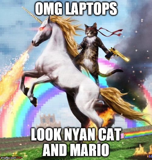 Welcome To The Internets | OMG LAPTOPS LOOK NYAN CAT AND MARIO | image tagged in memes,welcome to the internets | made w/ Imgflip meme maker